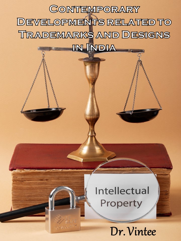 Contemporary Developments related to Trademarks and Designs in India (by Dr. Vintee)