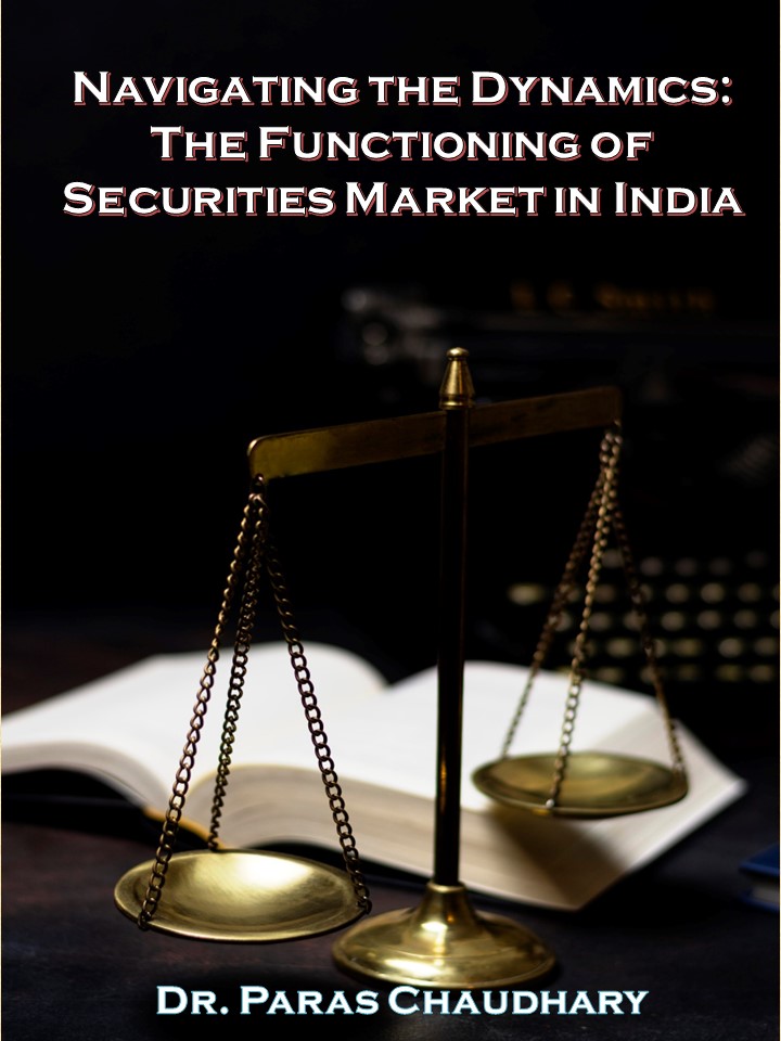 Navigating the Dynamics: The Functioning of  Securities Markets in India (by Dr. Paras Chaudhary)
