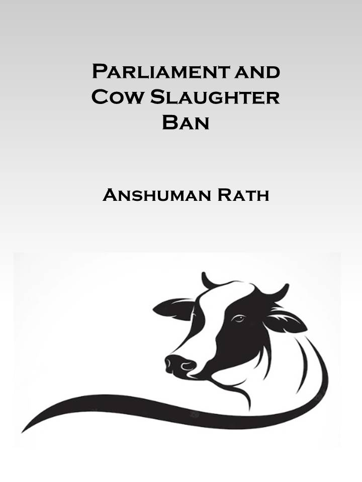 Parliament and Cow Slaughter Ban (by Mr. Anshuman Rath)
