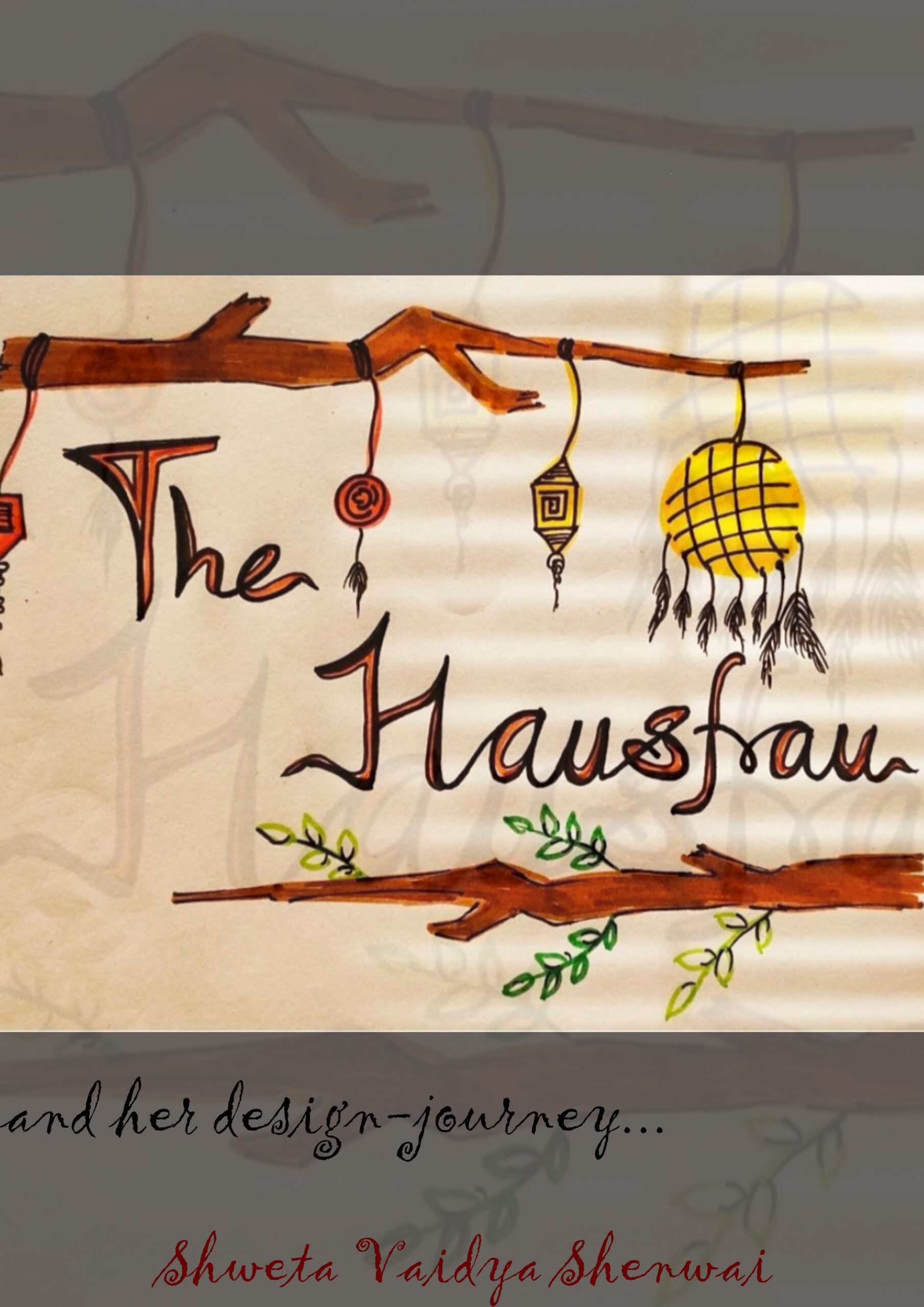 The Hausfrau and her Design Journey (by Ms. Shweta Vaidya Shenwai)