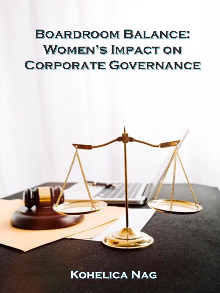 Boardroom Balance: Women’s Impact on Corporate Governance (by Ms. Kohelica Nag)